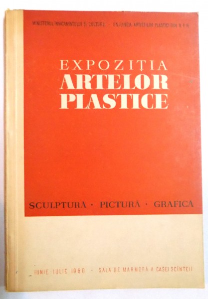 EXPOZITIA ARTELOR PLASTICE , SCULPTURA , PICTURA , GRAFICA , IUNIE-IULIE 1960