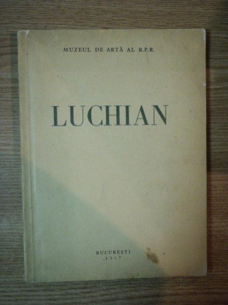 EXPOZITIA LUCHIAN . CATALOG DE T. ENESCU PREFATA DE R. BOGDAN , 1957