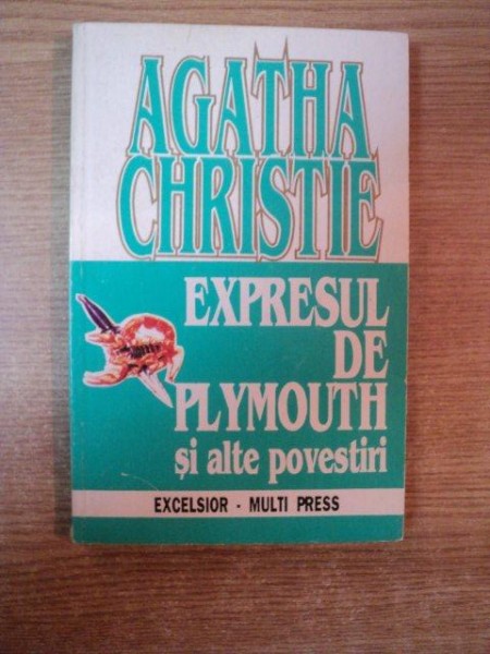 EXPRESUL DE PLYMOUTH SI ALTE POVESTIRI de CHRISTIE AGATHA , Bucuresti 1993