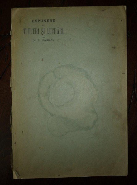 EXPUNERE DE TITLURI SI LUCRARI, de DR. C. PARHON, ALEXANDRIA, 1903 CU DEDICATIE