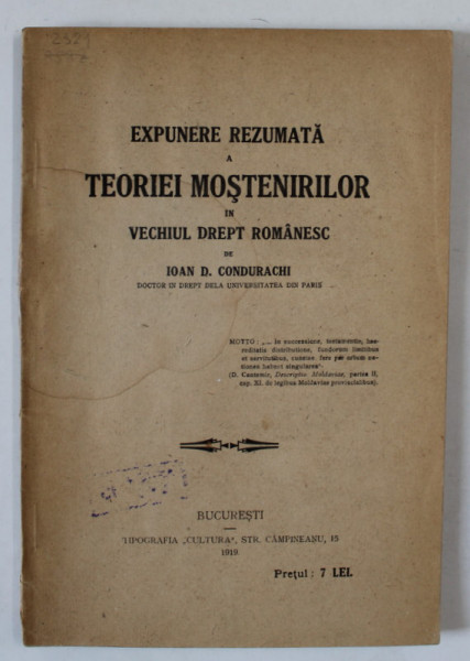 EXPUNERE REZUMATA A TEORIEI MOSTENIRILOR IN VECHIUL DREPT ROMANESC de IOAN D. CONDURACHI , 1919