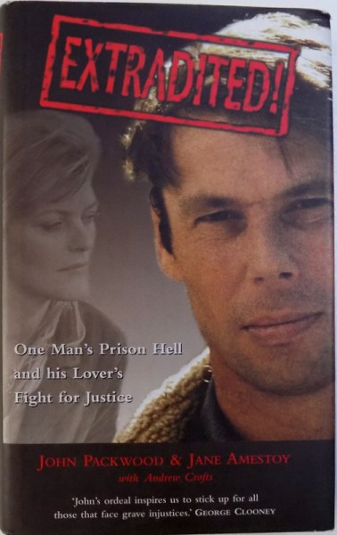 EXTRADITED! - ONE MAN'S PRISON HELL AND HIS LOVER'S FIGHT FOR JUSTICE de JOHN PACKWOOD & JANE AMESTOY si ANDREW CROFTS, 2007