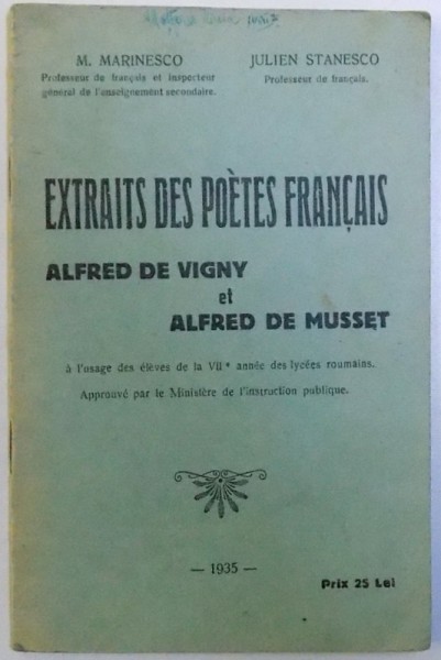 EXTRAITS  DES POETES FRANCAIS  - ALFRED DE VIGNY et ALFRED DE MUSSET , A L'USAGE DES ELEVES DE LA VII e ANNE DES LYCEES ROUMAINS , par M. MARINESCO et JULIEN STANESCO , 1935