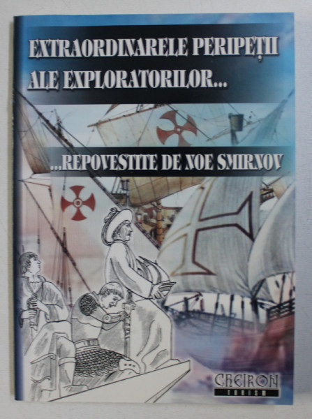 EXTRAORDINARELE PERIPETII ALE EXLORATORILOR ... repovestite de NOE SMIRNOV , 2006