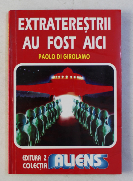 EXTRATERESTRII AU FOST AICI de PAOLO DI GIROLAMO , 1997