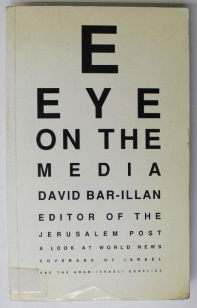 EYE ON THE MEDIA by DAVID BAR - ILLAN , EDITOR OF THE JERUSALEM POST , 1993