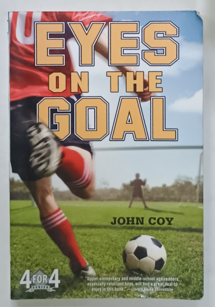 EYES ON THE GOAL by JOHN COY , 164 PAGINI , COPERTA BROSATA , PREZINTA URME DE UZURA