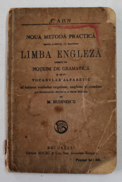 F. AHN. NOUA METODA PRACTICA PENTRU A INVATA CU INLESNIRE LIMBA ENGLEZA URMATA DE NOUTIUNI DE GRAMATICA SI DE UN VOCABULAR ALFABETIC AL TUTUROR VORBELOR CUPRINDE, ENGLEZE SI ROMANE tradusa de M. RUDINESCU