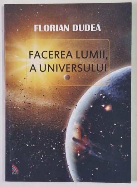FACEREA LUMII , A UNIVERSULUI de FLORIAN DUDEA , 2015