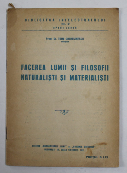 FACEREA LUMII SI FILOSOFII NATURALISTI SI MATERIALISTI de PREOT Dr. TOMA GHERASIMESCU , EDITIE INTERBELICA