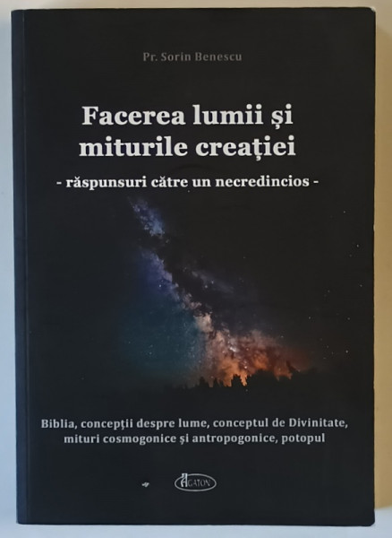 FACEREA LUMII SI MITURILE CREATIEI , RASPUNSURI CATRE UN NECREDINCIOS de SORIN BENESCU , 2024