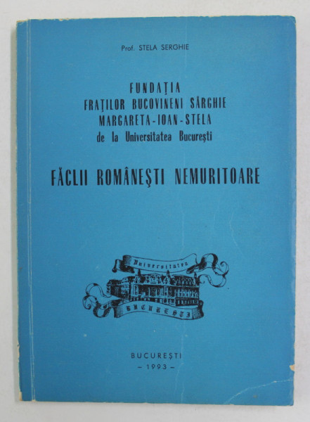 FACLII ROMANESTI NEMURITOARE - CENTENARUL NASTERII I.H. SARGHIE , 1893 - 1993 de PROF . STELA SARGHIE , 1993