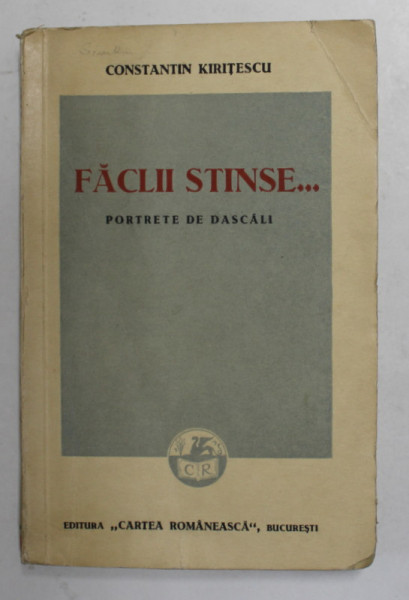 FACLII STINSE ...PORTRETE DE DASCALI de CONSTANTIN KIRITESCU , 1938