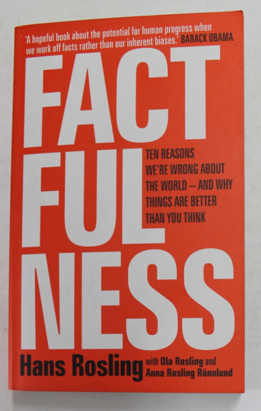 FACT FULNESS - TEN REASONS WE 'RE WRONG ABOUT THE WORLD - AND WHY THINGS ARE BETTER THEN YOU THINK  by HANS ROSLING , 2018