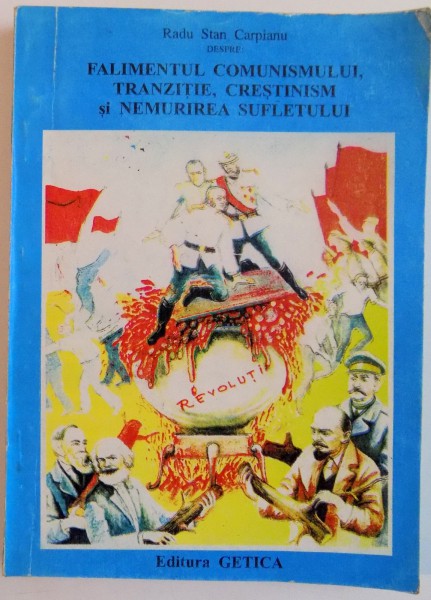 FALIMENTUL COMUNISMULUI , TRANZITIE , CRESTINISM SI NEMURIREA SUFLETULUI de RADU STAN CARPIANU , 1997