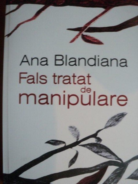 FALS TRATAT DE MANIPULARE de ANA BLANDIANA , 2013 * PREZINTA PETE