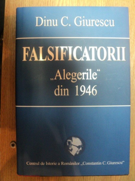 FALSIFICATORII . "ALEGERILE DIN 1946" de DINU C. GIURESCU , 2007