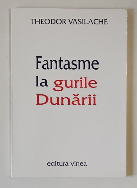 FANTASME LA GURILE DUNARII , POEZII de THEODOR VASILACHE , 2003 *DEDICATIE