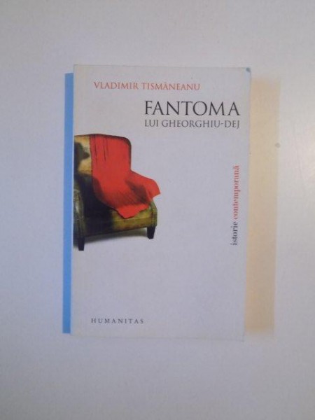 FANTOMA LUI GHEORGHIU - DEJ de VLADIMIR TISMANEANU , 2008