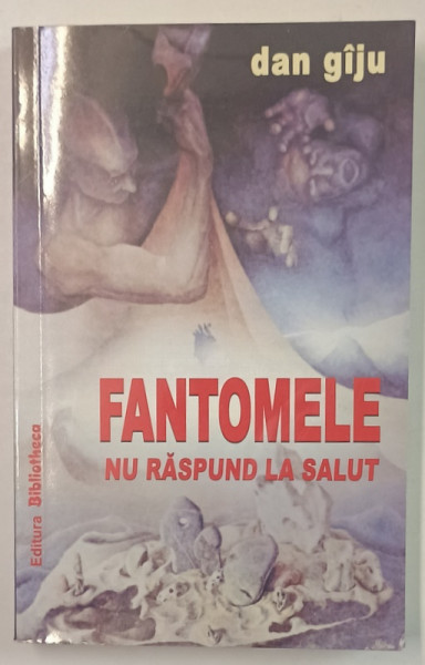 FANTOMELE NU RASPUND LA SALUT de DAN GIJU , 2007 , DEDICATIE *