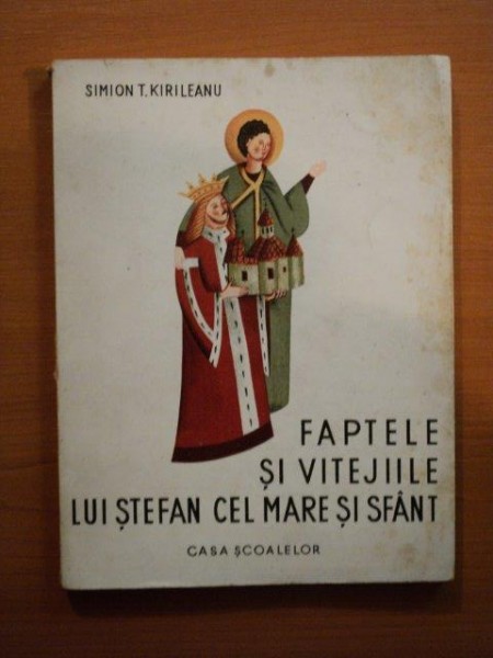 FAPTELE SI VITEJIILE LUI STEFAN CEL MARE SI SFANT de SIMION T. KIRILEANU * MINIMA UZURA A COPERTEI