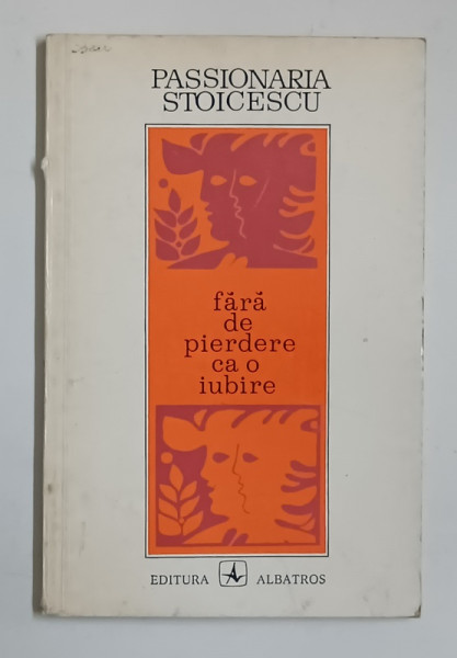 FARA DE PIERDERE CA O IUBIRE , versuri de PASSIONARIA STOICESCU , 1976 , PREZINTA URME DE UZURA