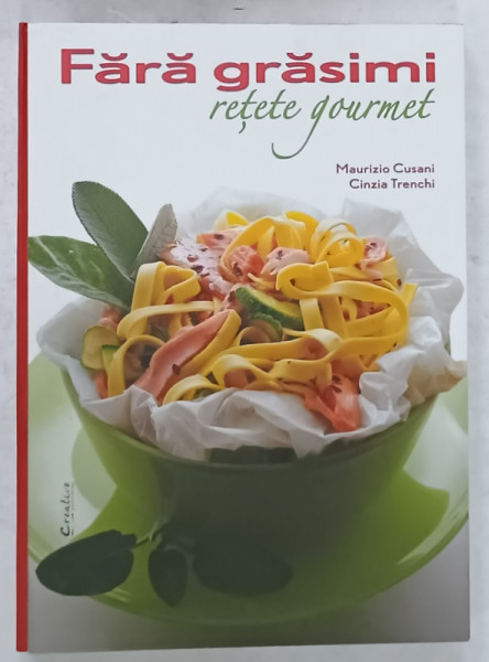 FARA GRASIMI , RETETE GOURMET de MAURIZIO CUSANI si CINZIA TRENCHI , 2017