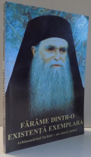 FARAME DINTR-O EXISTENTA EXEMPLARA , ARHIMANDRITUL IACHINIT UN STARET SIMBOL , 2005