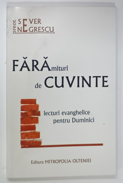FARAMITURI DE CUVINTE , LECTURI EVANGHELICE PENTRU DUMINICI de PREOT SEVER NEGRESCU , 2007