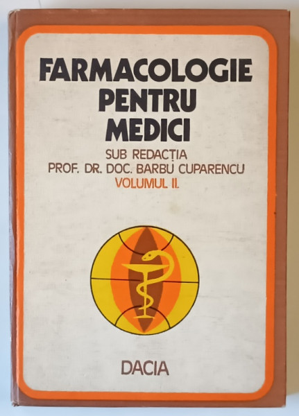 FARMACOLOGIE PENTRU MEDICI , VOLUMUL II , sub redactia BARBU CUPARENCU , 1978