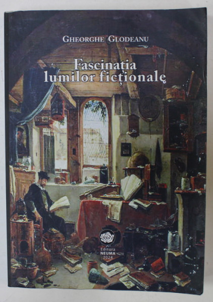 FASCINATIA LUMILOR FICTIONALE , STUDII DE LITERATURA ROMANA SI UNIVERSALA de GHEORGHE GLODEANU , 2024