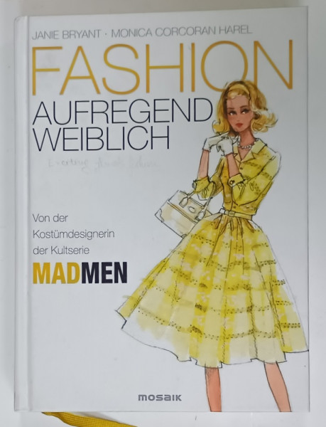 FASHION von JANE BRYANT und MONICA CORCORAN HAREL , KOSTUMDESIGNERIN DER KULTSERIE MADMEN , TEXT IN LIMBA GERMANA , 2013