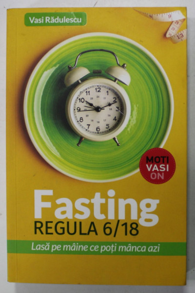 FASTING , REGULA 6 / 18 , LASA PE MAINE CE POTI MANCA AZI de VASI RADULESCU , 2022