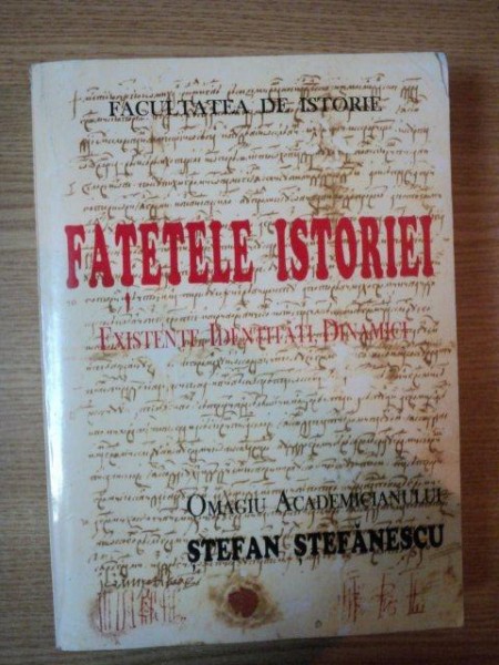 FATETELE ISTORIEI . EXISTENTE , IDENTITATI , DINAMICI de T. TEOTEOI , B. MURGESCU , S. SOLCAN , 2000