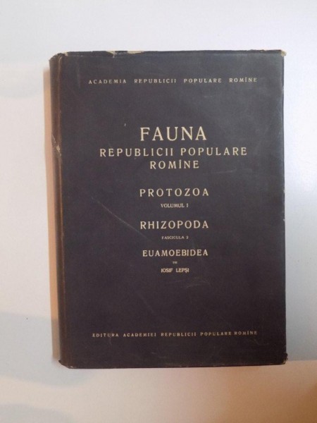 FAUNA REPUBLICII POPULARE ROMANE. PROTOZOA. VOLUMUL I. RHIZOPODA. FASCICULA 2. EUAMOEBIDEA de IOSIF LEPSI  1960