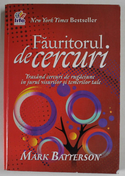 FAURITORUL DE CERCURI de MARK BATTERSON , TRASAND CERCURI DE RUGACIUNE IN JURUL VISURILOR SI TEMERILOR TALE , 2014