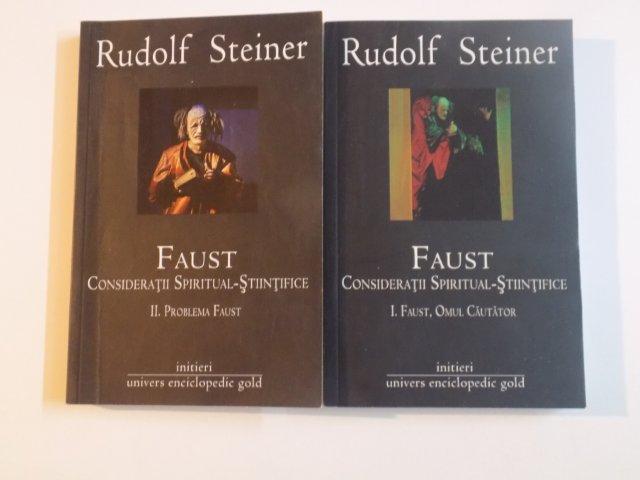 FAUST CONSIDERATII SPIRITUAL STIINTIFICE , VOL. I - II de RUDOLF STEINER  , 2012