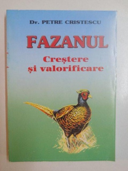 FAZANUL , CRESTERE SI VALORIFICARE de PETRE CRISTESCU , 2003