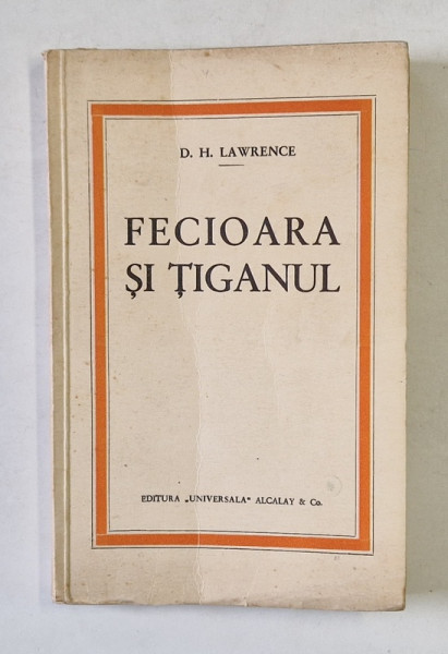 FECIOARA SI TIGANUL , ROMANUL AFINITATII SEXUALE / VULPEA , ROMANUL FATALITATII SEXUALE de D. H. LAWRENCE , COLEGAT , EDITIE INTERBELICA