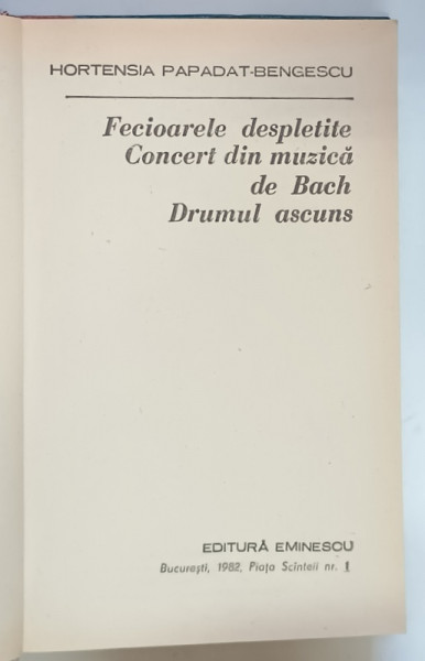 FECIOARELE DESPLETITE , CONCERT DIN MUZICA DE BACH / DRUMUL ASCUNS de HORTENSIA PAPADAT - BENGESCU , 1982 *EXEMPLAR RELEGAT CARTONAT