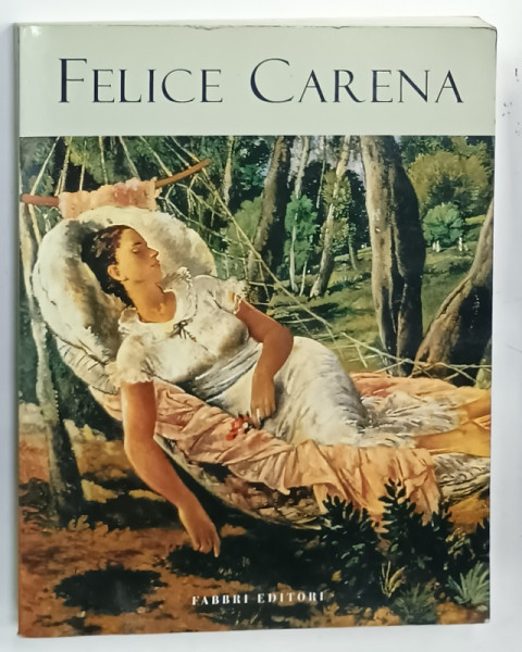 FELICE CARENA  di FABIO BENZI , ALBUM DE ARTA CU TEXT IN LIMBA ITALIANA , 1995