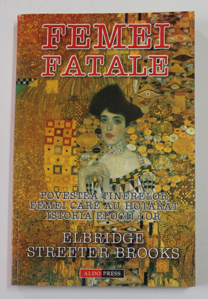 FEMEI FATALE ALE ISTORIEI de ELBRIDGE STREETER BROOKS , 2003