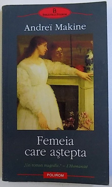 FEMEIA CARE ASTEPTA de ANDREI MAKINE , 2005 .