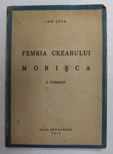 FEMEIA CEZARULUI / MORISCA - 2 COMEDII de ION LUCA , 1943