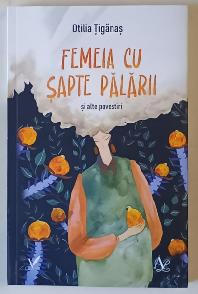 FEMEIA CU SAPTE PALARII SI ALTE POVESTIRI , roman de OTILIA TIGANAS , 2025 * MICI DEFECTE