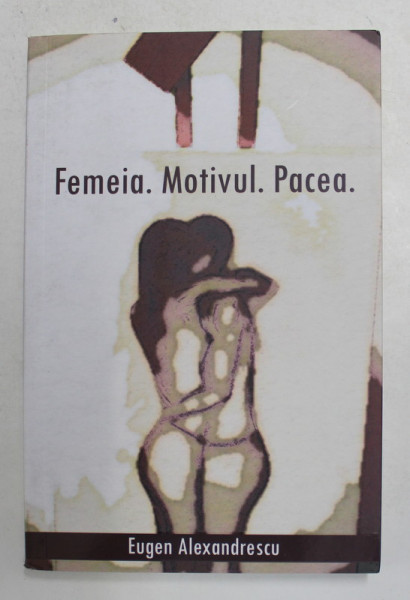 FEMEIA .MOTIVUL . PACEA de EUGEN ALEXANDRESCU , 2018