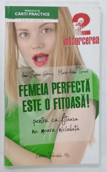 FEMEIA PERFECTA ESTE O FITOASA ! ( 2)  , INTOARCEREA  : PENTRU CA FITOASA  NU MOARE NICIODATA  de ANNE - SOPHIE GIRARD si MARIE - ALDINE GIRARD ,  2016
