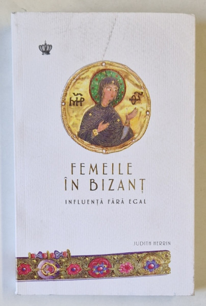 FEMEILE IN BIZANT , INFLUENTA FARA EGAL de JUDITH HERRIN , 2024