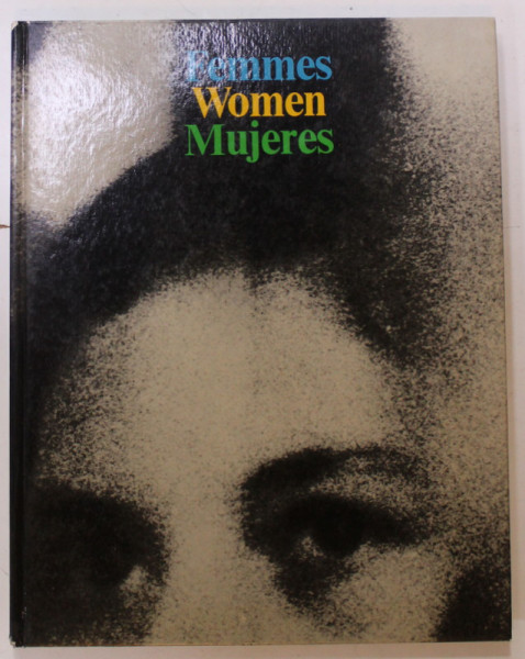 FEMMES , WOMEN , MUJERES , photographies by DOMINIQUE ROGER , ALBUM DE FOTOGRAFIE CU TEXT IN FRANCEZA , ENGLEZA , SPANIOLA ,