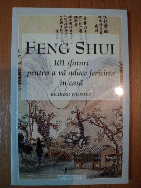 FENG - SHUI , 101 SFATURI PENTRU A VA ADUCE FERICIREA IN CASA de RICHARD WEBSTER ,  2000